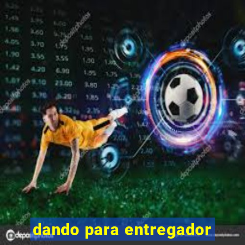 dando para entregador